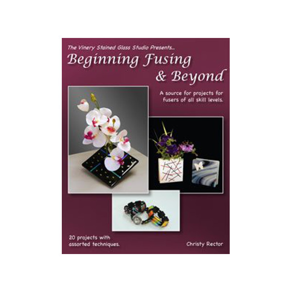Beginning Fusing and Beyond by Christy Rector